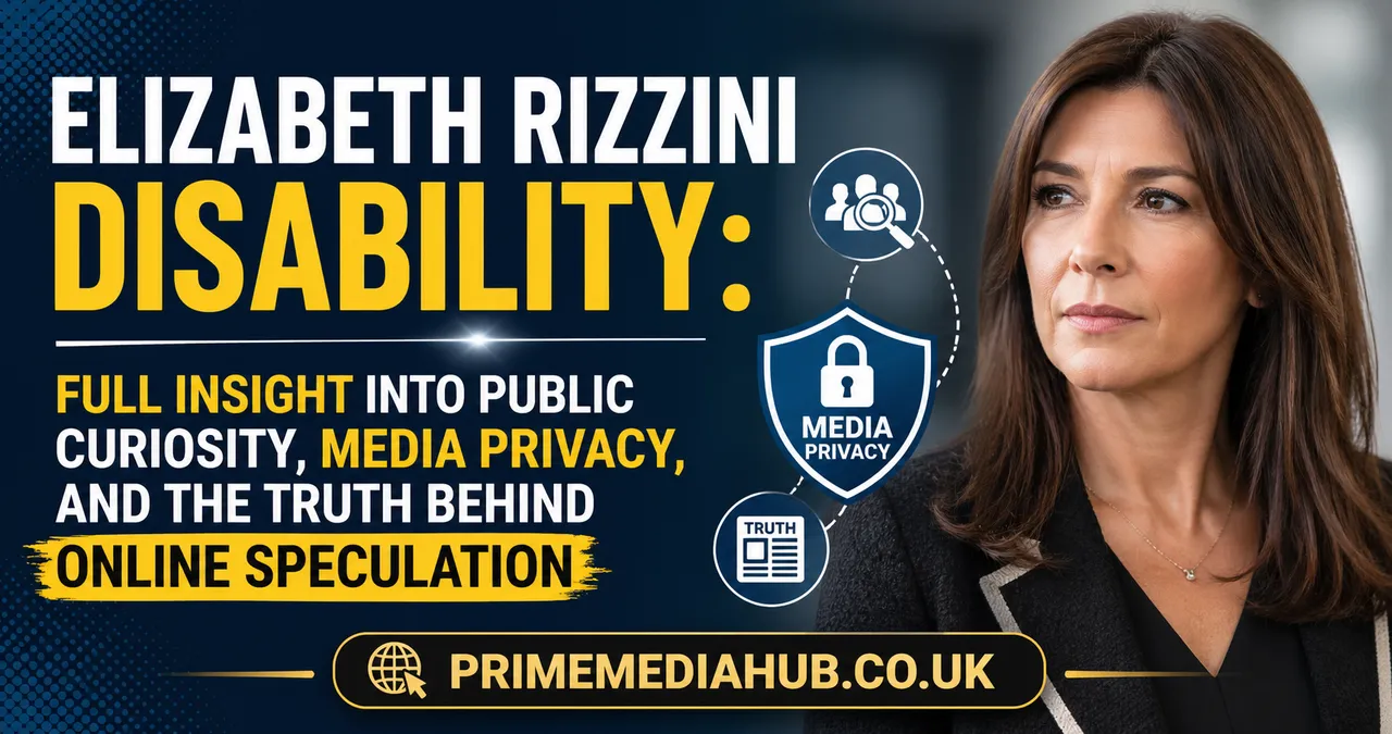Elizabeth Rizzini Disability: Full Insight Into Public Curiosity, Media Privacy, and the Truth Behind Online Speculation