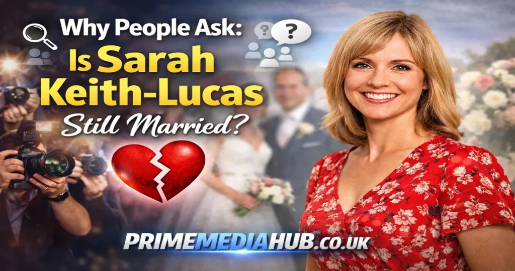 Why People Ask Is Sarah Keith-Lucas Still Married