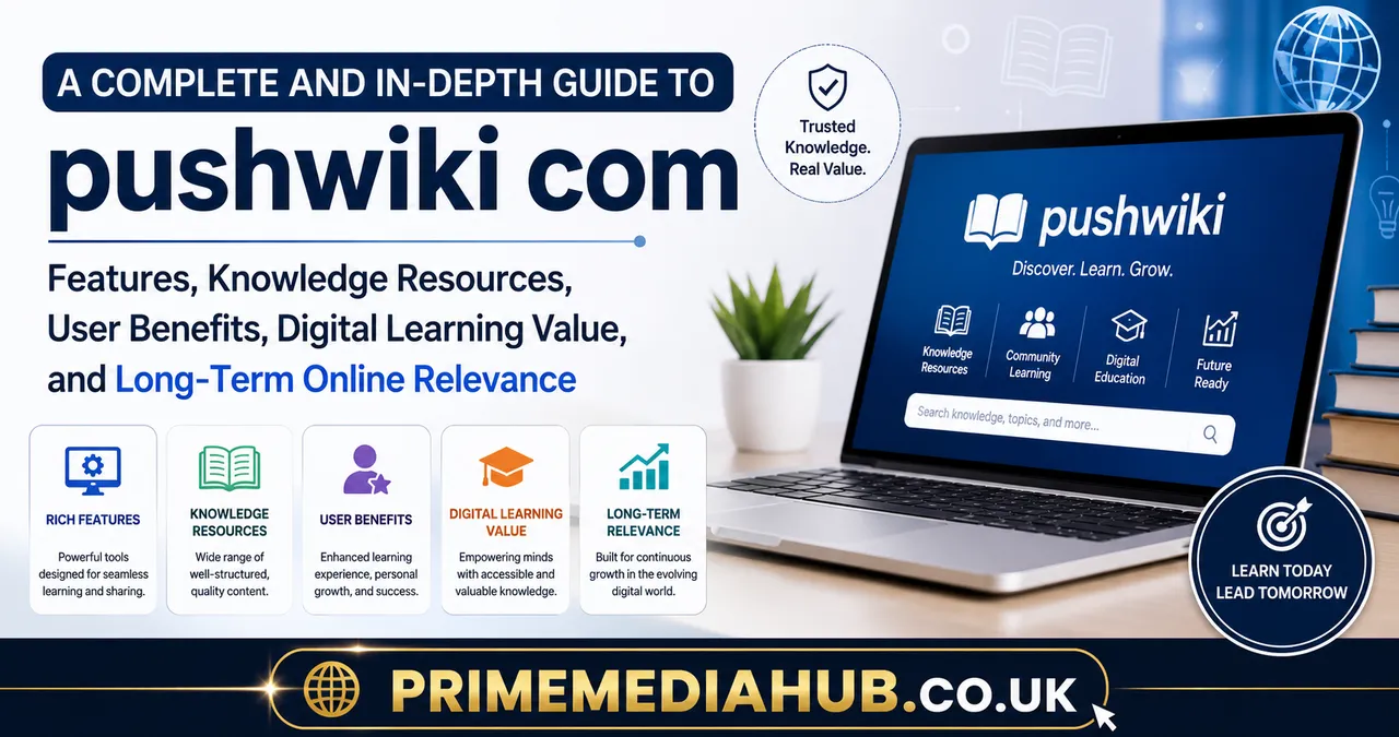 A Complete and In-Depth Guide to pushwiki com: Features, Knowledge Resources, User Benefits, Digital Learning Value, and Long-Term Online Relevance 4 pushwiki com